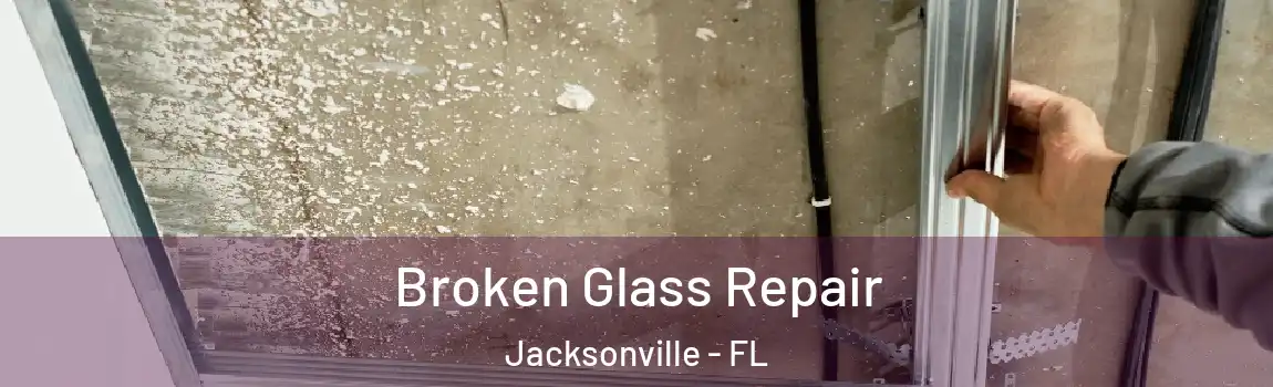  Broken Glass Repair Jacksonville - FL
