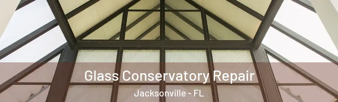  Glass Conservatory Repair Jacksonville - FL
