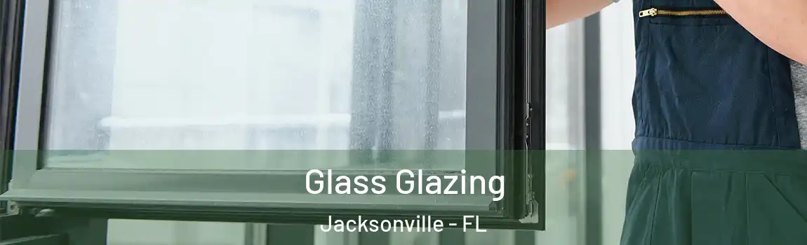 Glass Glazing Jacksonville - FL