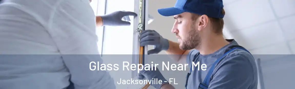  Glass Repair Near Me Jacksonville - FL