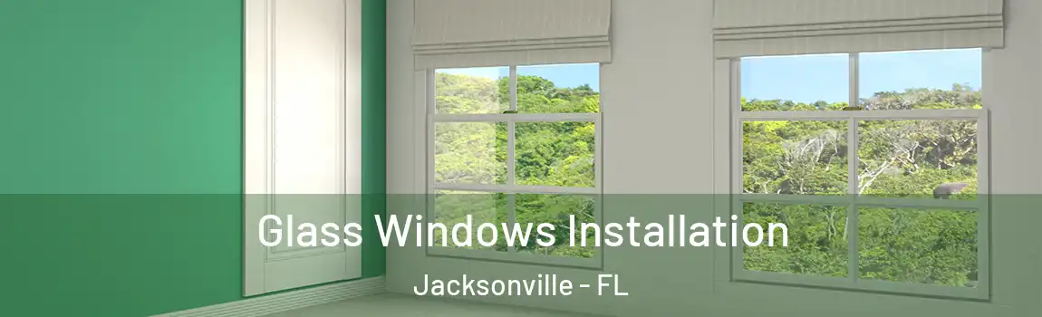  Glass Windows Installation Jacksonville - FL